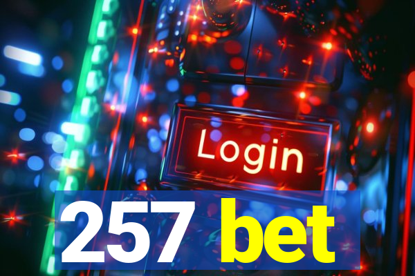 257 bet